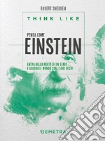 Think like. Pensa come Einstein. Entra nella mente di un genio e guarda il mondo con i suoi occhi libro