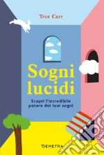 Sogni lucidi. Scopri l'incredibile potere dei tuoi sogni