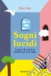 Sogni lucidi. Scopri l'incredibile potere dei tuoi sogni libro