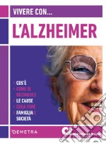 Vivere con l'Alzheimer. Cos'è. Come si riconosce. Le cause. Cosa fare. Famiglia e società libro