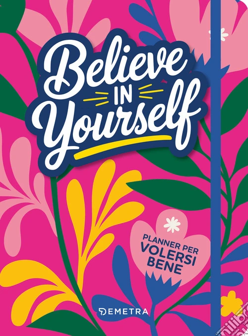 Believe in yourself. Planner per volersi bene