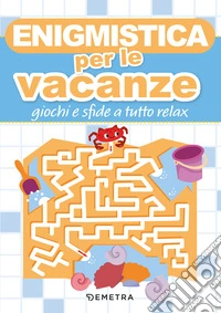 Enigmistica per le vacanze. Giochi e sfide a tutto relax libro