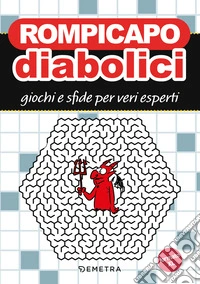 Rompicapo diabolici. Giochi e sfide per veri esperti libro