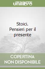 Stoici. Pensieri per il presente libro
