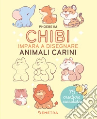 Chibi. Impara a disegnare animali carini libro