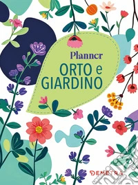 Orto e giardino. Planner libro