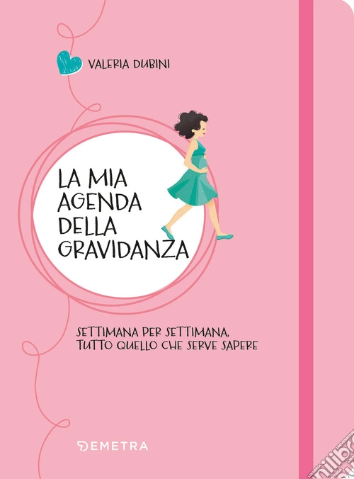 La mia agenda della gravidanza. Settimana per settimana, tutto quello che serve sapere