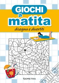 Giochi a matita. Disegna e divertiti