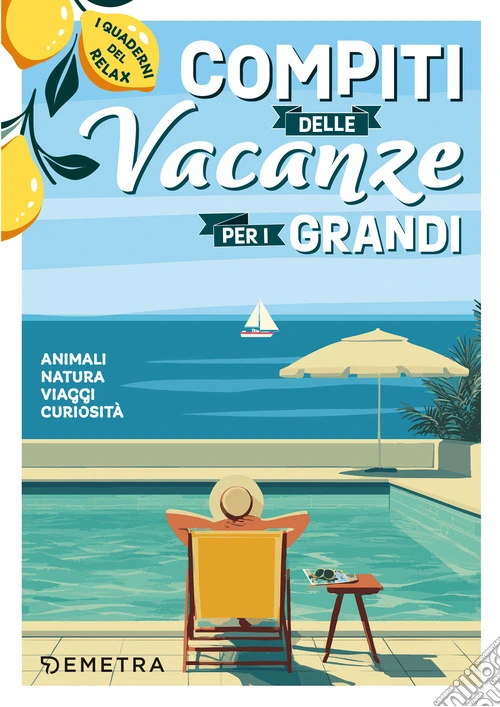 Compiti delle vacanze per i grandi. Animali, natura, viaggi, curiosità. I quaderni del relax