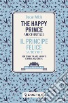 The happy prince and other tales-Il principe felice e altre storie. Testo italiano a fronte libro di Wilde Oscar