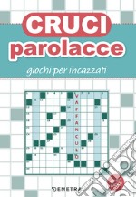 Cruciparolacce. Giochi per incazzati libro