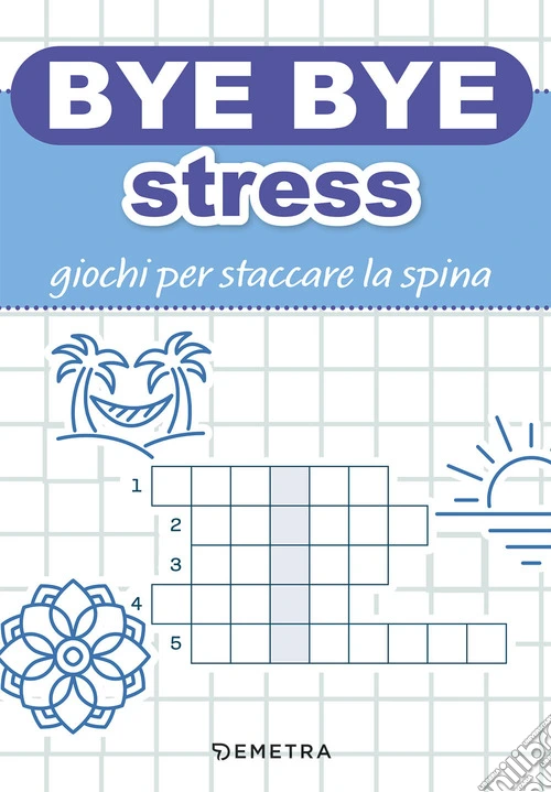 Bye bye stress. Giochi per staccare la spina