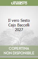 Il vero Sesto Cajo Baccelli 2027 libro