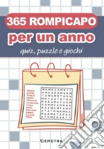 365 rompicapo per un anno. Quiz, puzzle e giochi libro