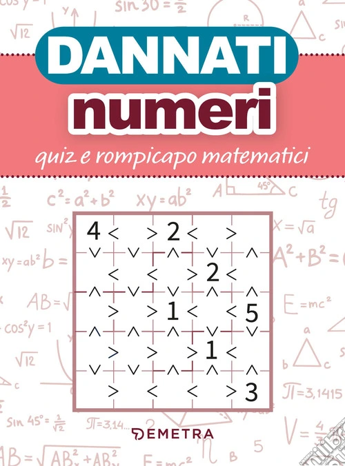 Dannati numeri. Quiz e rompicapo matematici