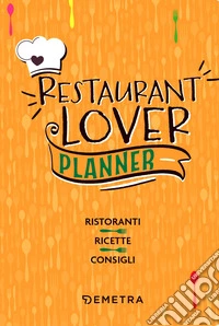 Restaurant lover. Planner. Ristoranti. Ricette. Consigli