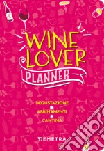 Wine lover. Planner. Degustazione. Abbinamenti. Cantina libro