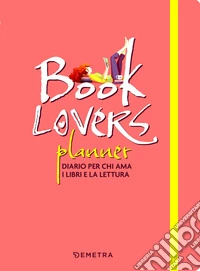 Booklovers planner. Diario per chi ama i libri e la lettura