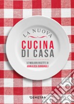 La nuova cucina di casa. Le migliori ricette libro