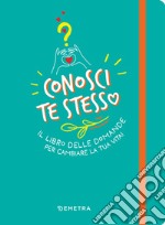 Conosci te stesso. Il libro delle domande per cambiare la tua vita! libro