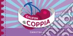 Coupon di coppia. Regala momenti unici da vivere insieme! libro