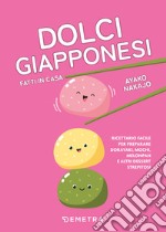 Dolci giapponesi fatti in casa. Ricettario facile per preparare dorayaki, mochi, melopan e altri dessert strepitosi libro