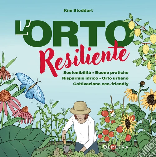 L'orto resiliente. Sostenibilit�. Buone pratiche. Risparmio idrico. Orto urbano. Coltivazione eco-friendly