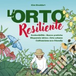 L'orto resiliente. Sostenibilità. Buone pratiche. Risparmio idrico. Orto urbano. Coltivazione eco-friendly libro