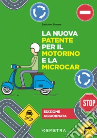 La nuova patente per il motorino e la microcar. Nuova ediz.