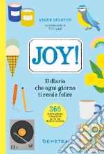 Joy! Il diario che ogni giorno ti rende felice libro