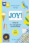 Joy! Il diario che ogni giorno ti rende felice libro