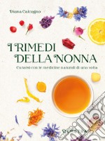 I rimedi della nonna. Curarsi con le medicine naturali di una volta libro