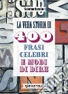 La vera storia di 400 frasi celebri e modi di dire libro di Carollo Sabrina