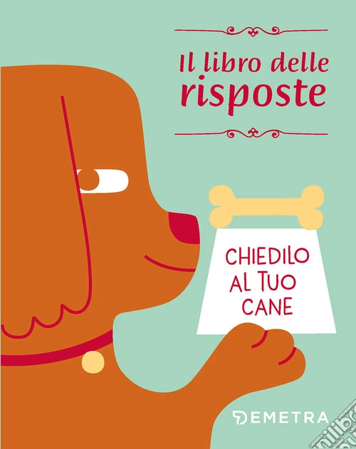 Chiedilo al tuo cane. Il libro delle risposte