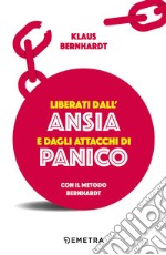 Liberati dall'ansia e dagli attacchi di panico con il metodo Bernhardt libro