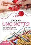 Scuola di uncinetto. Con un'intera parte dedicata al mega size crochet la nuova frontiera dell'uncinetto libro di Cristanini Gina Strabello Bellini Wilma