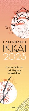 Ikigai. Calendario 2023 da parete (12,5 x 48) libro