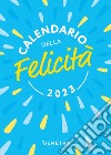 Calendario della felicità 2023 da tavolo (100 x 140) libro