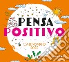 Pensa positivo. Calendario 2023 da tavolo (13,8 x 12,7) libro