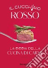 Il cucchiaio rosso. La bibbia della cucina di carne. Ediz. illustrata libro