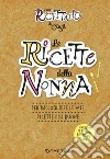 Le ricette della nonna. Il mio ricettario di casa. Per raccogliere le mie ricette più buone. Ediz. a spirale libro