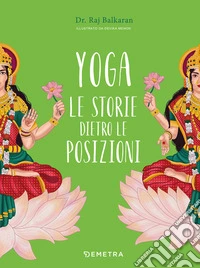 Yoga. Le storie dietro le posizioni. Ediz. a colori