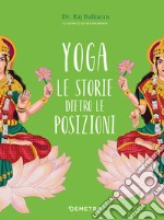 Yoga. Le storie dietro le posizioni. Ediz. a colori