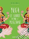 Yoga. Le storie dietro le posizioni. Ediz. a colori libro