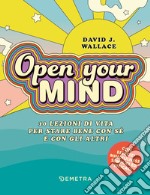 Open your mind. 10 lezioni di vita per stare bene con sé e con gli altri libro