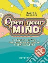 Open your mind. 10 lezioni di vita per stare bene con sé e con gli altri libro