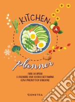 Kitchen planner. Fare la spesa e cucinare una volta a settimana con i prodotti di stagione libro