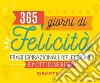 365 giorni di felicità. Frasi ispirazionali, riflessioni e motti di spirito libro