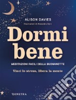 Dormi bene. Meditazioni facili della buonanotte. Vinci lo stress, libera la mente libro