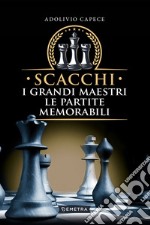 Scacchi. I grandi maestri le partite memorabili libro